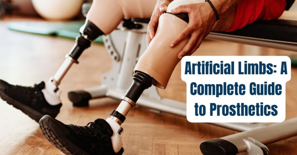 Artificial Limbs A Complete Guide to Prosthetics