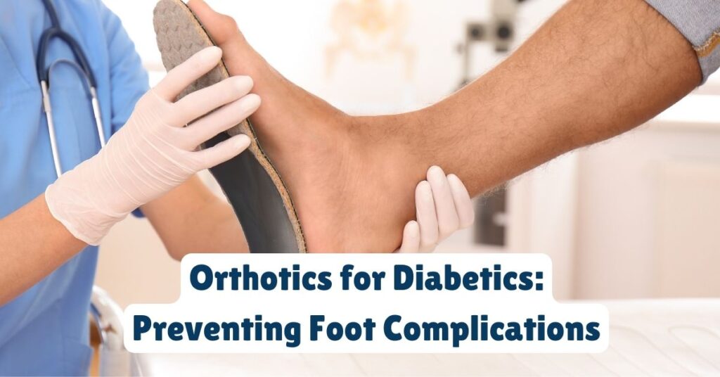 Orthotics for Diabetics Preventing Foot Complications