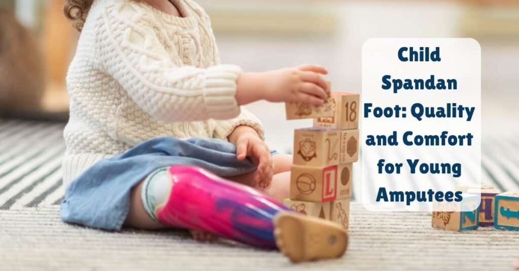 Child Spandan Foot Quality and Comfort for Young Amputees