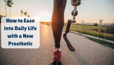 How to ease into daily life with a new prosthetic