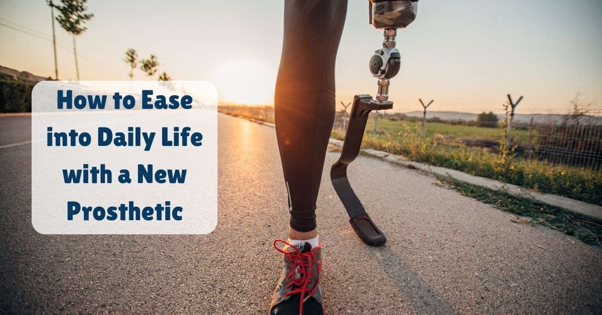 How to ease into daily life with a new prosthetic