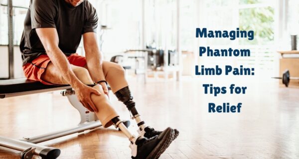 Managing Phantom Limb Pain Tips for Relief