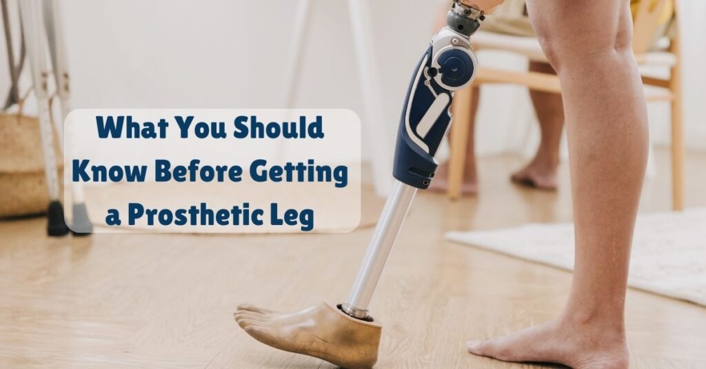 What You Should Know Before Getting a Prosthetic Leg