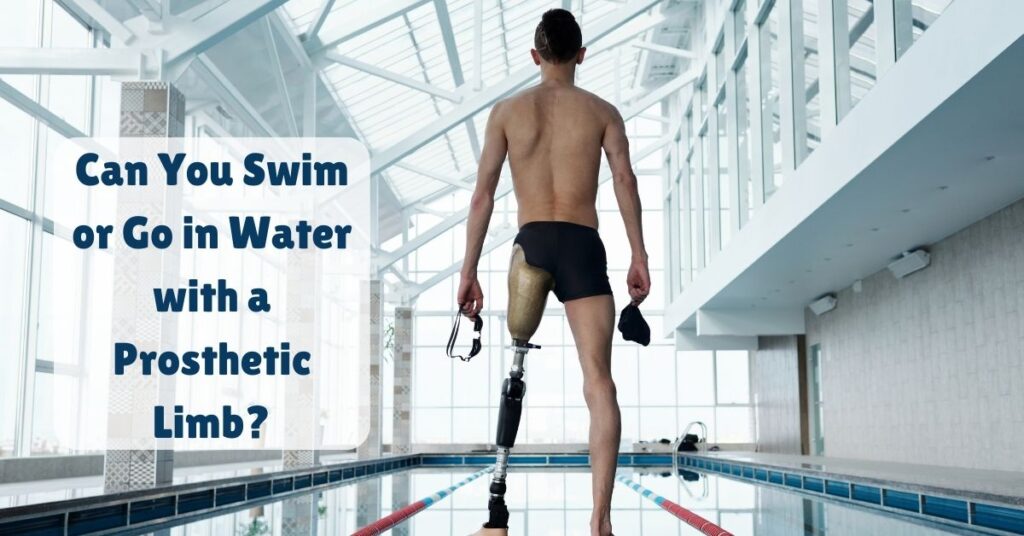 Can You Swim or Go in Water with a Prosthetic Limb