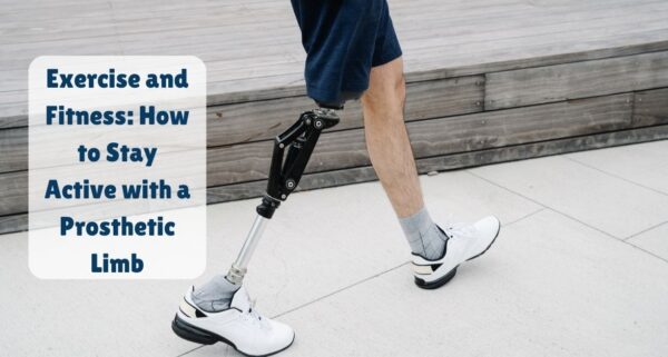 Exercise and Fitness How to Stay Active with a Prosthetic Limb