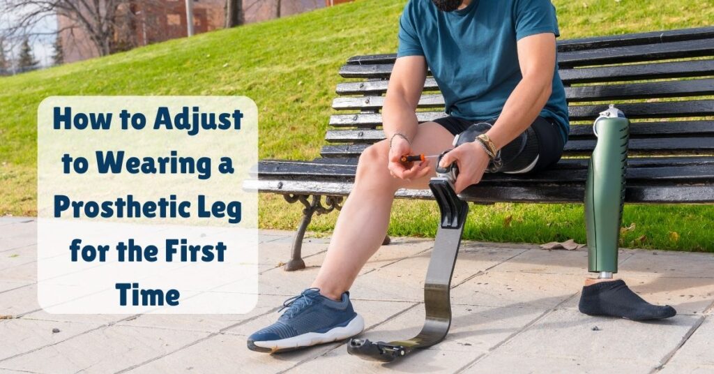 How to Adjust to Wearing a Prosthetic Leg for the First Time