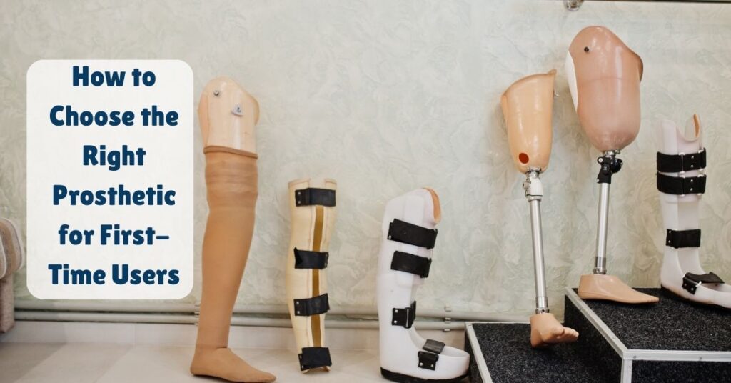 How to Choose the Right Prosthetic for First-Time Users