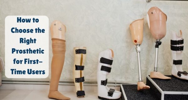 How to Choose the Right Prosthetic for First-Time Users