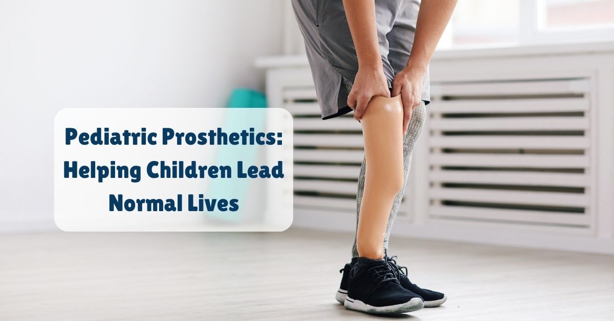 Pediatric Prosthetics Helping Children Lead Normal Lives